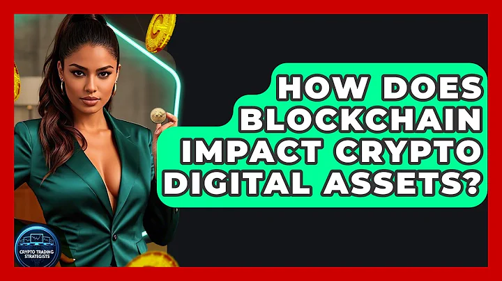 How Does Blockchain Impact Crypto Digital Assets? - Crypto Trading Strategists