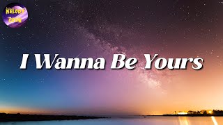 ? Arctic Monkeys - I Wanna Be Yours (Lyrics)