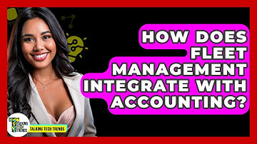 How Does Fleet Management Integrate With Accounting? - Talking Tech Trends