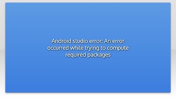 Android studio error: An error occurred while trying to compute required packages