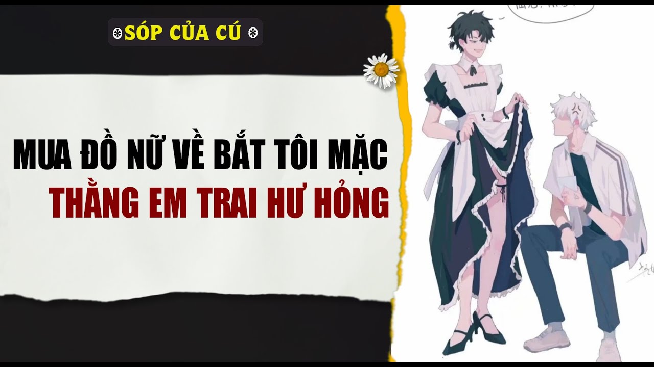 TRUYỆN BOY LOVE | MUA ĐỒ NỮ BẮT T MẶC, THẰNG EM HƯ HỎNG | AUDIO ĐAM MỸ FULL | Sóp của cú