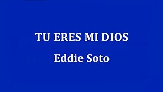 Vignette de la vidéo "TU ERES MI DIOS -  Eddie Soto"