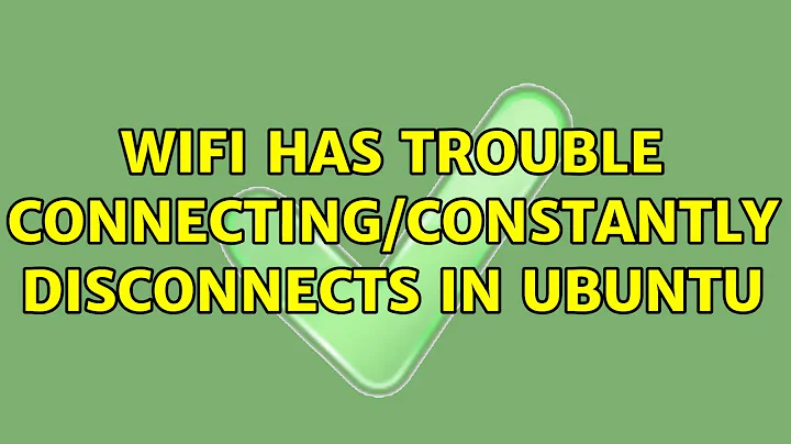 Ubuntu: Wifi has trouble connecting/constantly disconnects in ubuntu