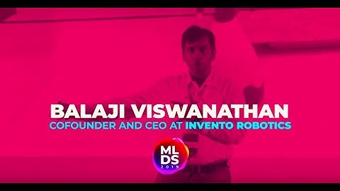 MLDS 2019: Balaji Viswanathan of Invento Robotics at Machine Learning Developers Summit 2019