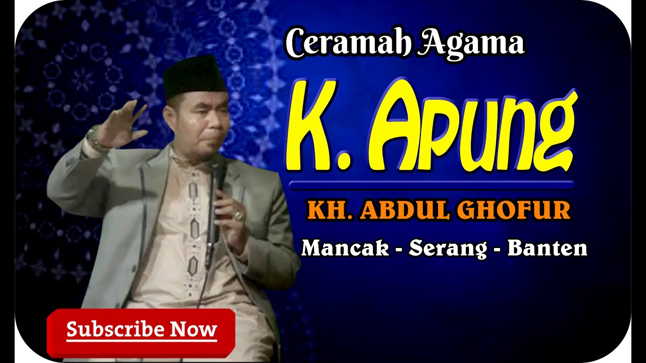 Ceramah Kh Abdul Ghofur Alias Ki Apung Dari Serang Banten Youtube