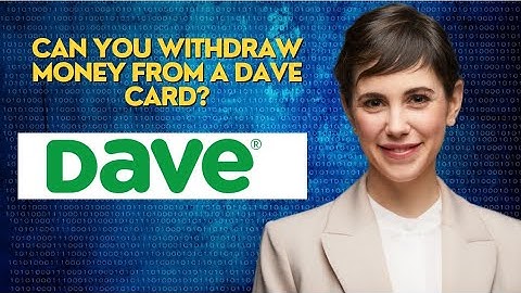Can you withdraw money from a Dave card?