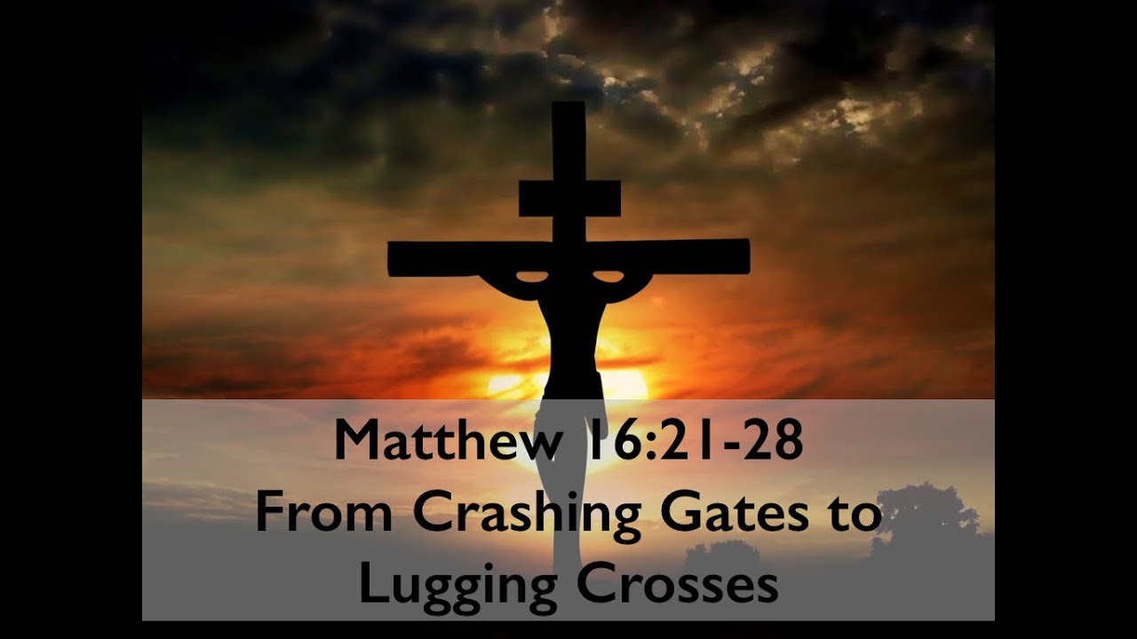 matthew-16-21-28-from-crashing-gates-to-lugging-crosses-youtube