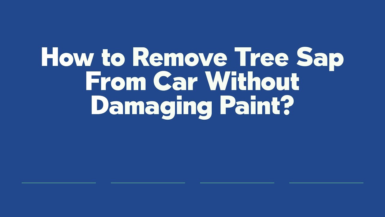 How To Remove Tree Sap From Car Without Damaging Paint