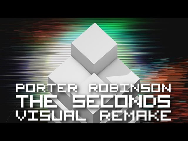 Porter Robinson - The Seconds【ＶＩＳＵＡＬ ＲＥＭＡＫＥ】 class=