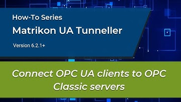How-to: Connect OPC UA Clients to OPC Classic Servers using Matrikon UA Tunneller (UAT)