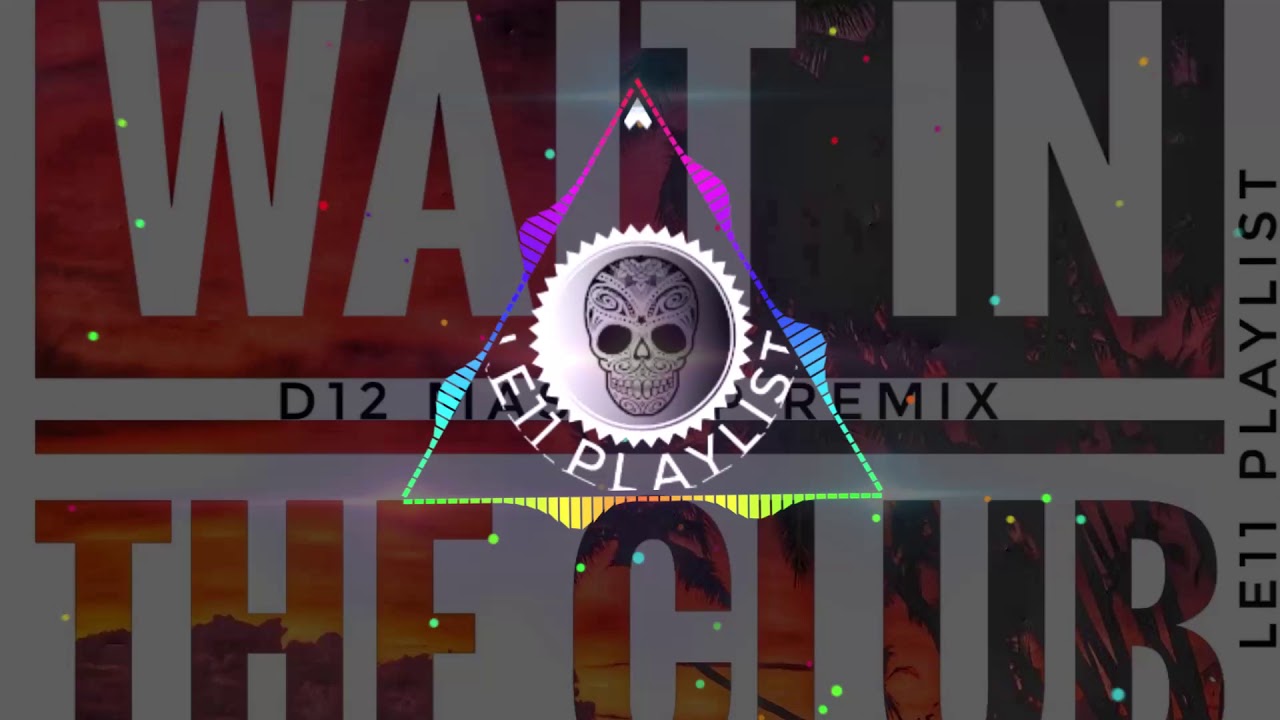 DJ D12 X WAIT IN THE CLUB [MOOMBAHCHILL 2019]