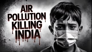 Why India's Air is Slowly Killing Us