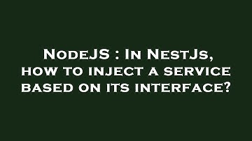 NodeJS : In NestJs, how to inject a service based on its interface?