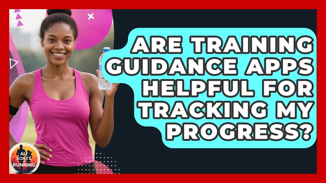 Are Training Guidance Apps Helpful for Tracking My Progress? | All Sorts Of Running