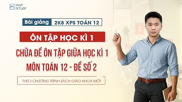 [Toán 12 - 2K8 XPS] Chữa Đề Ôn Tập Giữa Học Kì 1 - Đề Số 2 | Tổ Toán Mapstudy