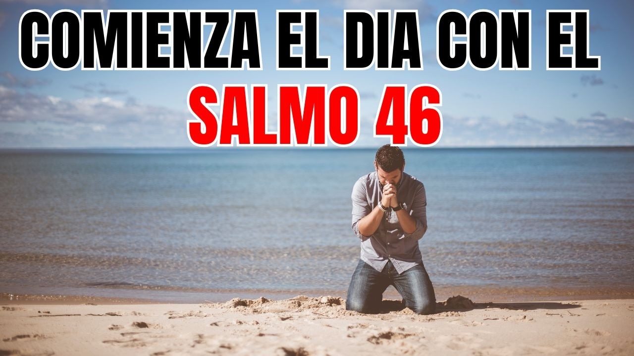 ORACION DE LA MAÑANA CON EL SALMO 46 | SUPERA TUS PROBLEMAS Y ENCUENTRA ...