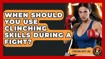 When Should You Use Clinching Skills During a Fight? - Fighting Arts Lab