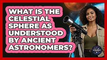 What Is The Celestial Sphere As Understood By Ancient Astronomers? - Astronomy Made Simple