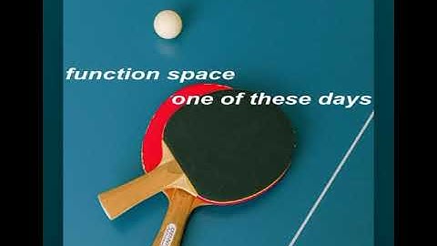function space - one of these days