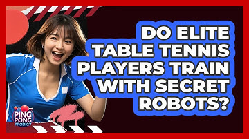 Do Elite Table Tennis Players Train With Secret Robots? - Ping Pong Prodigy