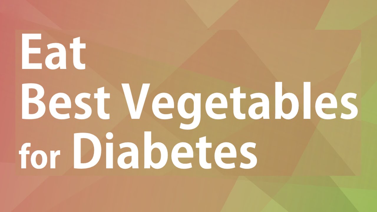EAT BEST VEGETABLES FOR DIABETES GOOD FOOD GOOD HEALTH BENEFITS OF