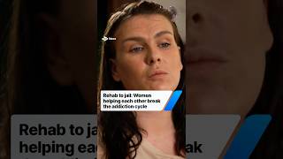 From prison to rehab: Women helping each other break the cycle of addiction