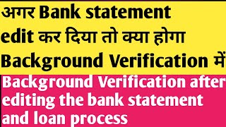 If I Will Edit Bank Statement then Background Verification will complete or reject |Background check