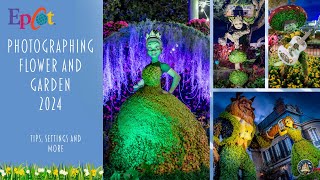 Photographing Epcot Flower and Garden 2024 | Disney Photography Tips Part 1
