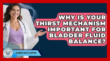 Why Is Your Thirst Mechanism Important For Bladder Fluid Balance? - Bladder Health Support