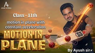 Day 21 | class 11 | Motion in Plane | Motion in plane with constant acceleration | #by Ayush sir