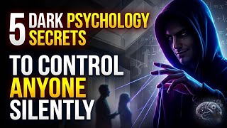 5 DARK PSYCHOLOGY Secrets to Control Anyone Silently 🤫 Hidden Tactics