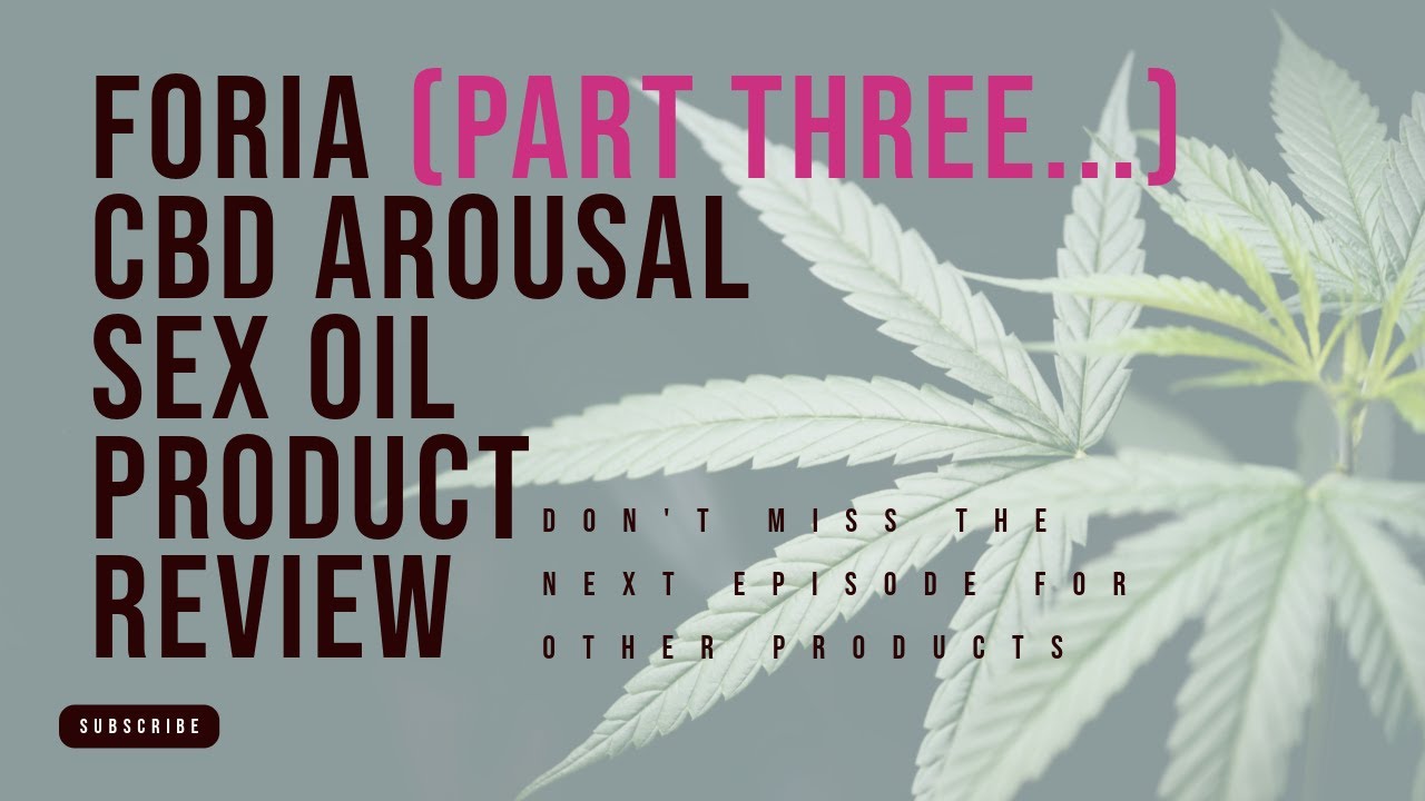Foria Intimacy Arousal Sex Oil With CBD Review Part 3 - YouTube