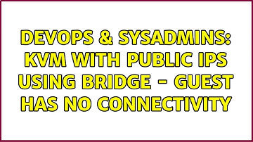 DevOps & SysAdmins: KVM with public IPs using bridge - Guest has no connectivity (2 Solutions!!)