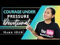 Courage under pressure  daily devotional