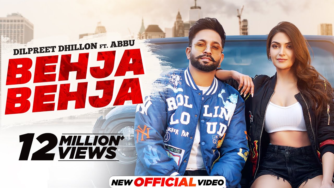 Dilpreet Dhillon – Behja Behja (HD Video) ft Abbu | Latest Punjabi Song 2023 | New Punjabi Song 2023