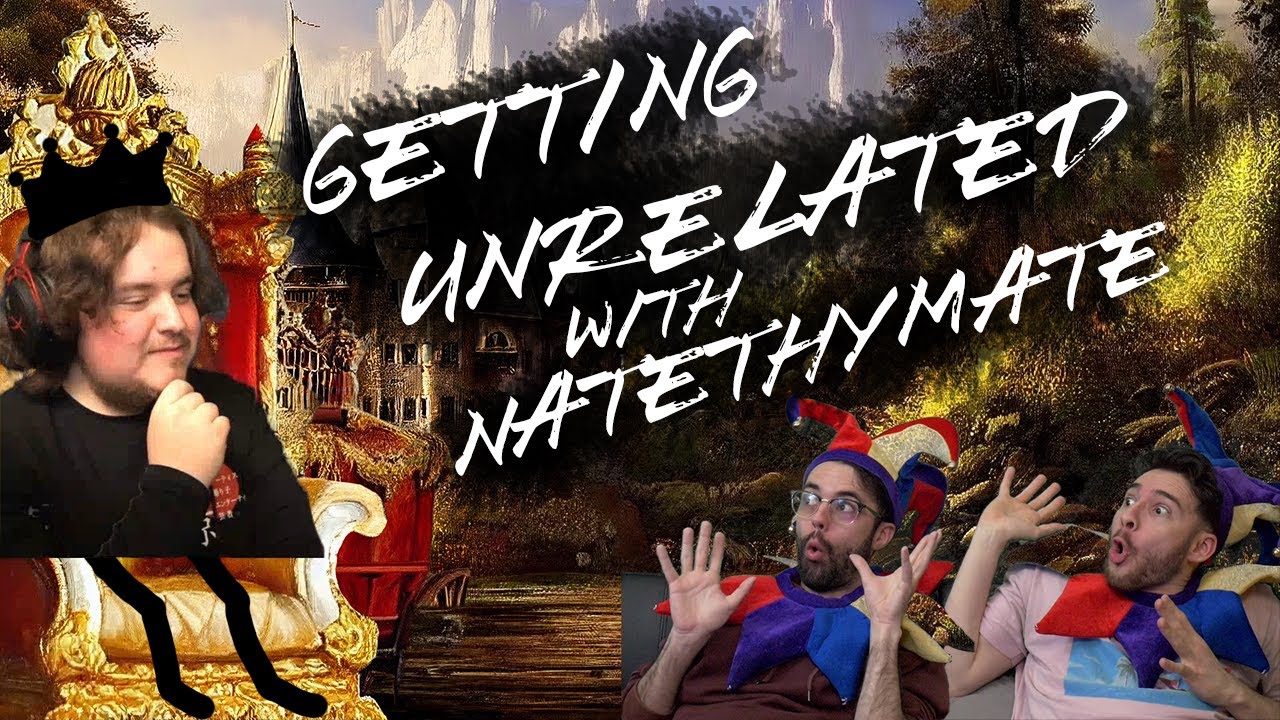 Getting Unrelated with NateThyMate!