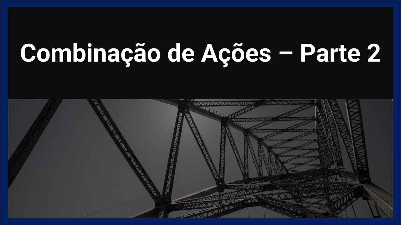 Método dos Estados Limites - Combinação de Ações - Parte 2
