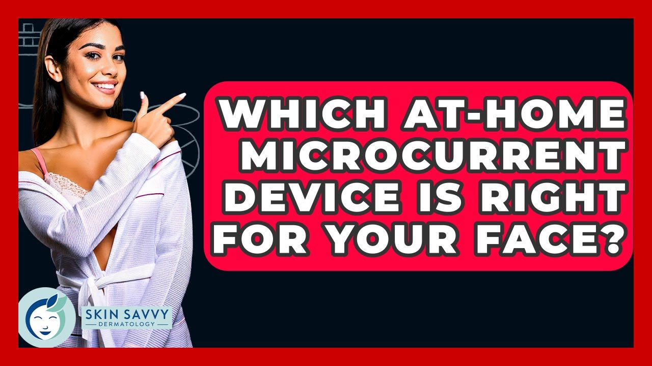 Which At-home Microcurrent Device Is Right For Your Face? - Skin Savvy Dermatology