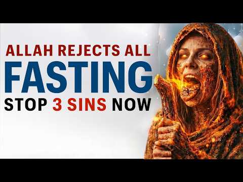 STOP! 3 SINS ARE MAKING ALLAH REJECT YOUR FAST!