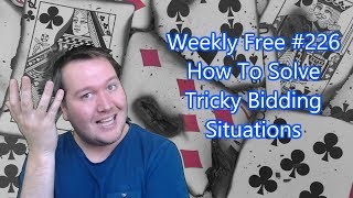 How To Solve Tricky Bidding Decisions - Weekly Free #226 - Online Bridge Tournament