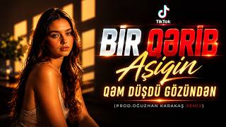 Bir Qərib Aşiqin Qəm Düşdü Gözündən (Prod.Oğuzhan Karakaş Remix) Zülmet #tiktok