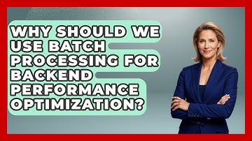 Why Should We Use Batch Processing for Backend Performance Optimization?