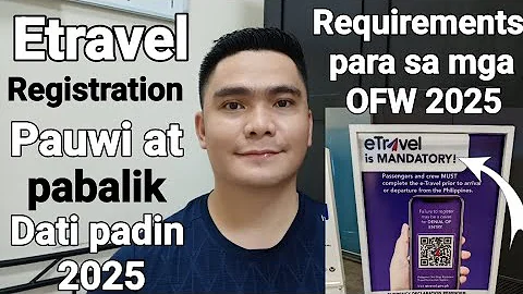 ETRAVEL REGISTRATION GUIDE AT REQUIREMENTS PARA SA MGA UUWI SA PILIPINAS AT PABALIK SA ABROAD 2025