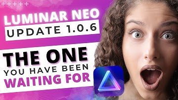 Luminar NEO Update 1.0.6 - The ONE You Have ALL Been WAITING FOR