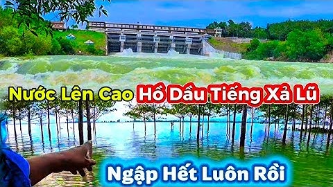 Hồ Dầu Tiếng Xả Lũ " Nước Lên Cao Ngập Hết Những Nơi Này | Khám Phá Ngày Nay