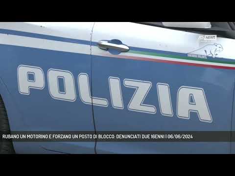 RUBANO UN MOTORINO E FORZANO UN POSTO DI BLOCCO: DENUNCIATI DUE 16ENNI | 06/06/2024