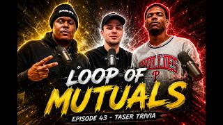 Loop of Mutuals Episode #43 - Taser Trivia