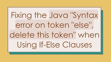 Fixing the Java "Syntax error on token "else", delete this token" when Using If-Else Clauses