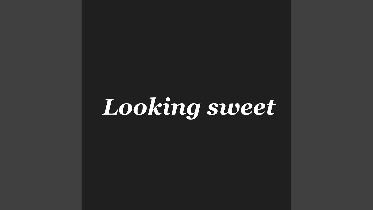 Watch Looking sweet on YouTube Watch Looking sweet on YouTube