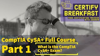 CompTIA CySA+ Full Course Part 01: What is the CompTIA CySA+ Exam?